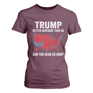 Trump Won 2024 T Shirt For Women Better Coverage Than 5G Can You Hear Us Now American TS02 Maroon Print Your Wear