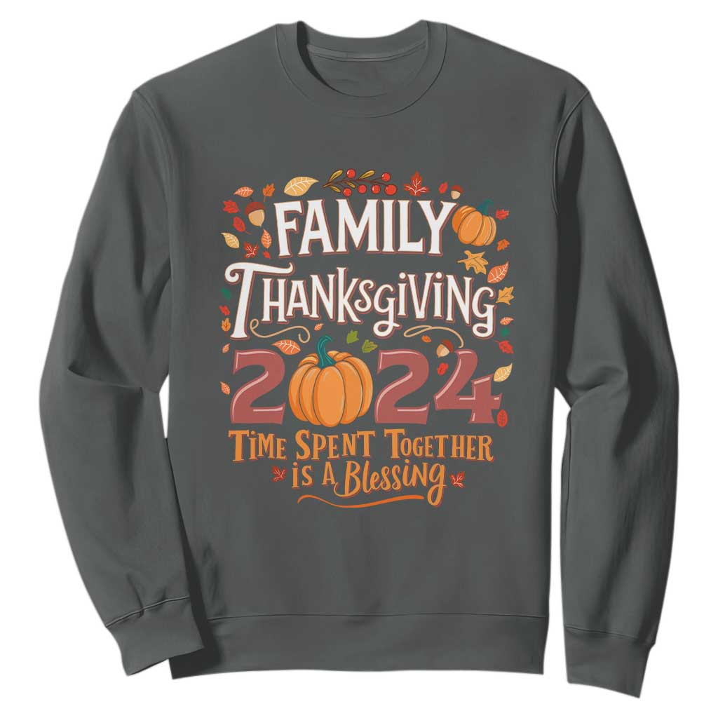 Family Thanksgiving 2024 Sweatshirt Time Spent Together Is A Blessing Thankful Matching Group Crew TS02 Dark Heather Print Your Wear