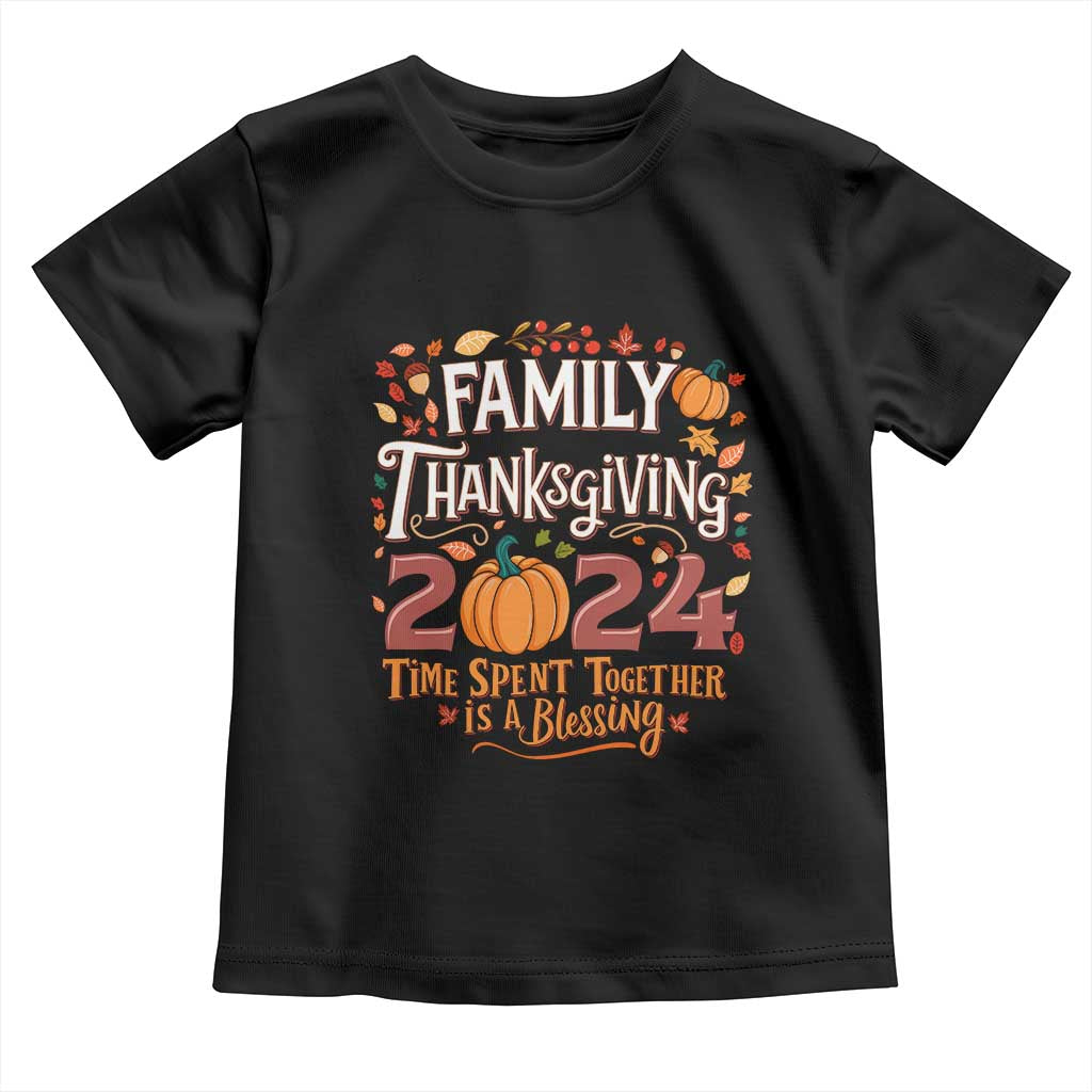 Family Thanksgiving 2024 Toddler T Shirt Time Spent Together Is A Blessing Thankful Matching Group Crew TS02 Black Print Your Wear