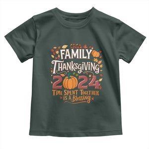 Family Thanksgiving 2024 Toddler T Shirt Time Spent Together Is A Blessing Thankful Matching Group Crew TS02 Dark Forest Green Print Your Wear