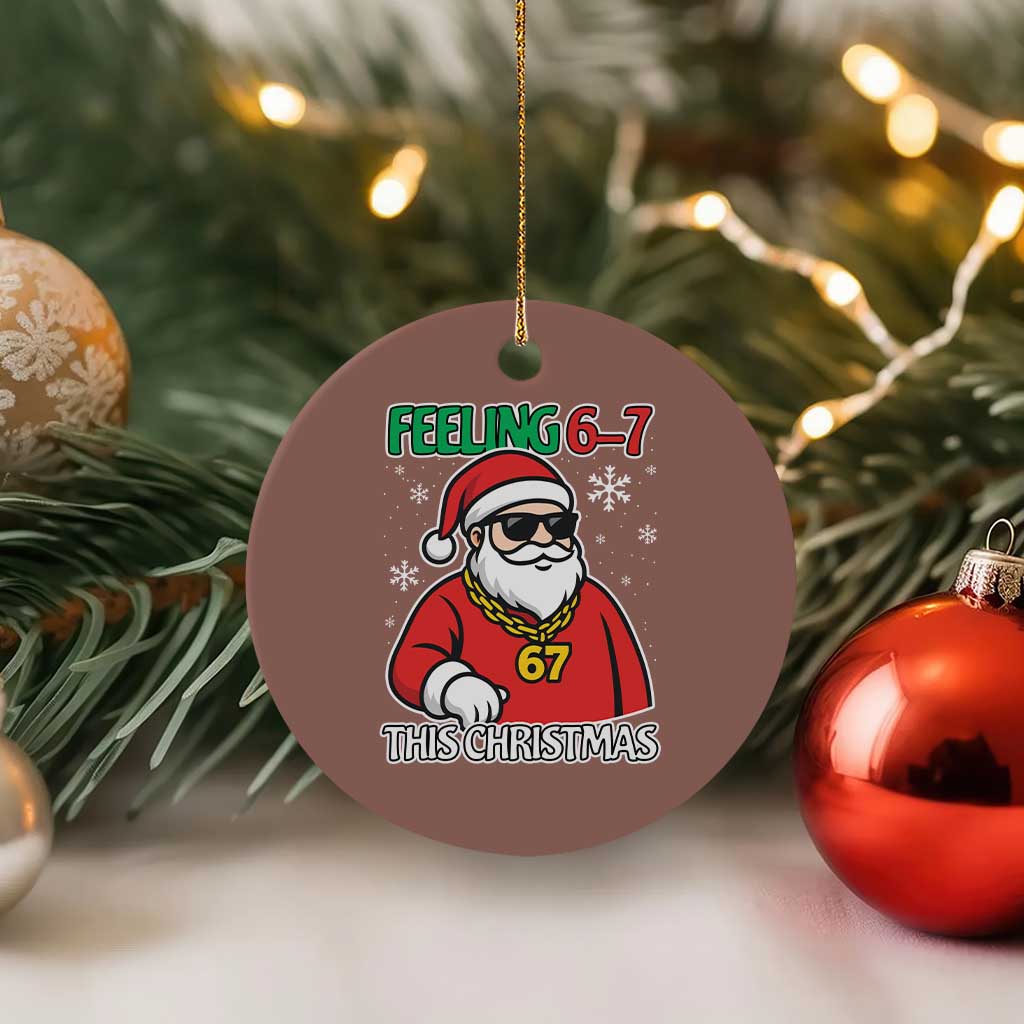 Feeling 67 This Christmas Ceramic Ornament Funny Cool Santa Six Seven Meme Holiday TS02 1pc Mocha Print Your Wear