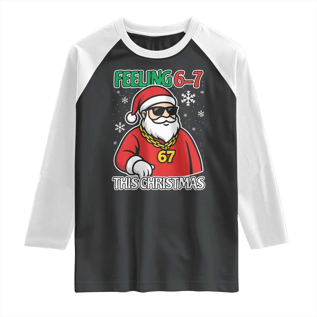 Feeling 67 This Christmas Raglan Shirt Funny Cool Santa Six Seven Meme Holiday TS02 Black White Print Your Wear