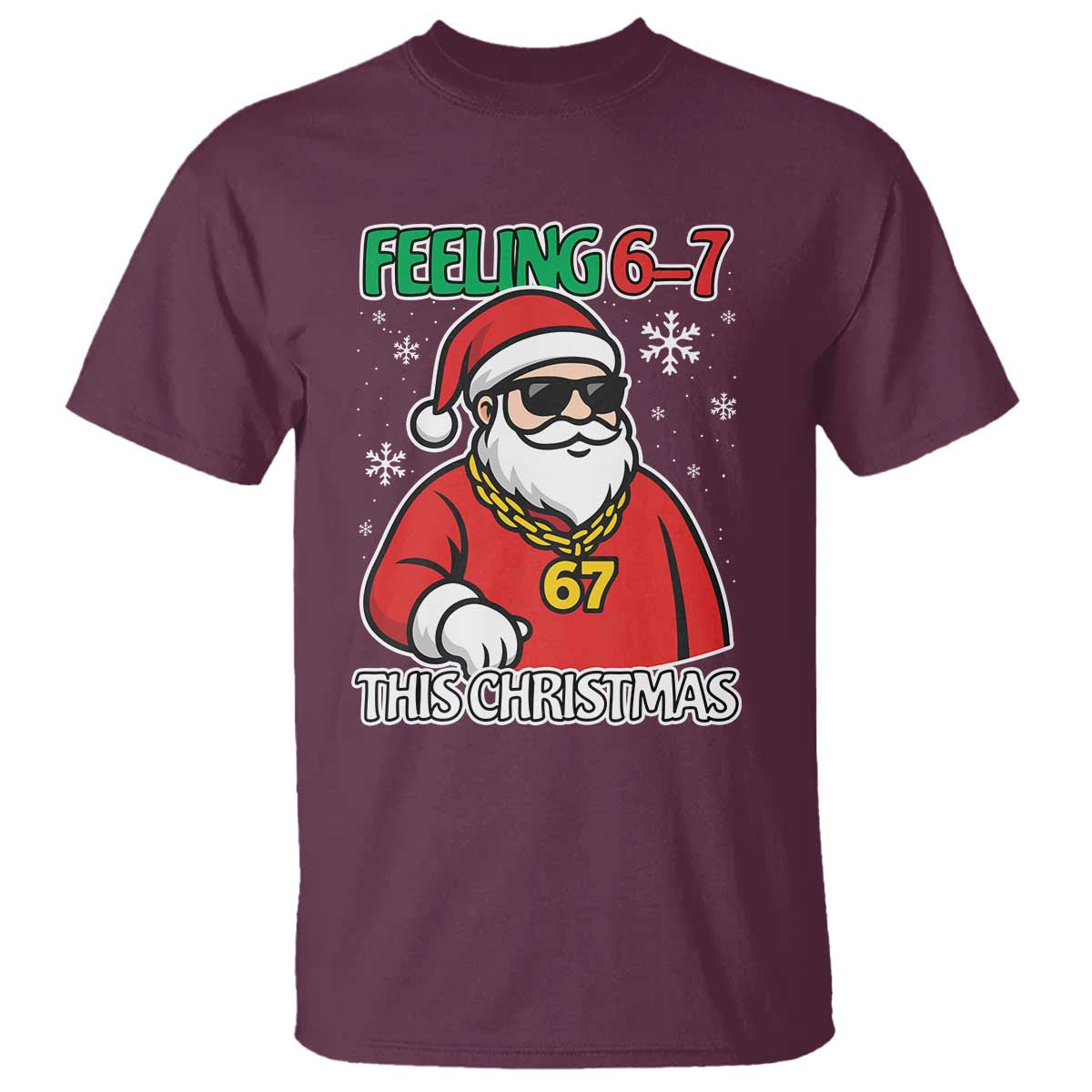 Feeling 67 This Christmas T Shirt Funny Cool Santa Six Seven Meme Holiday TS02 Maroon Print Your Wear