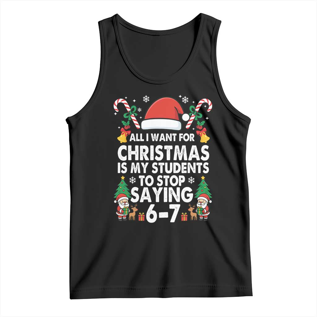 Funny Anti Six Seven Teacher Christmas Tank Top My Students To Stop Saying 67 Santa Hat Candy Canes TS02 Black Print Your Wear
