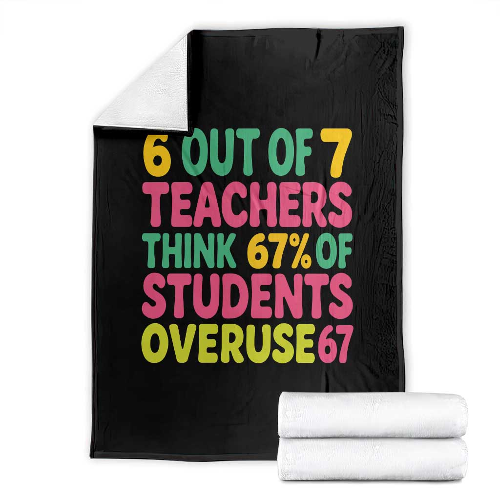 6 Out of 7 Teachers Think 67 Percent of Students Overuse 67 Throw Blanket Funny Viral Meme Educators TS02 Black Print Your Wear