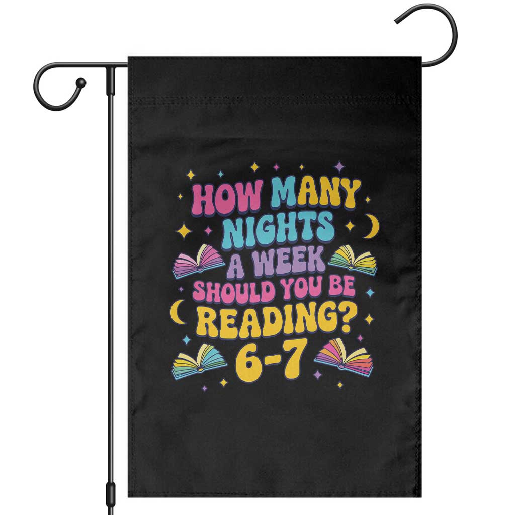 How Many Nights a Week Should You Be Reading 6 7 Garden Flag Funny Book Meme for Teachers Students TS02 Black Print Your Wear