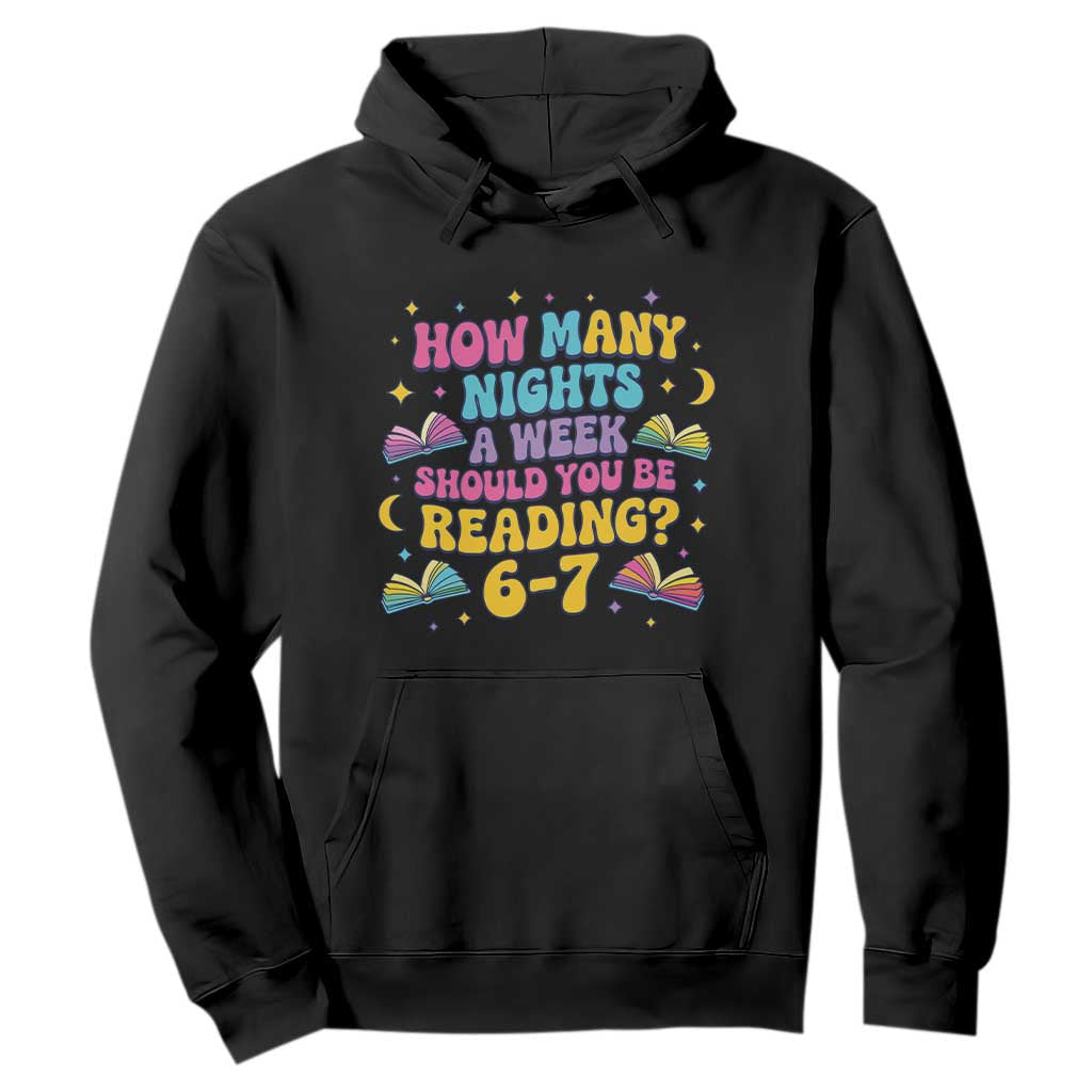 How Many Nights a Week Should You Be Reading 6 7 Hoodie Funny Book Meme for Teachers Students TS02 Black Print Your Wear