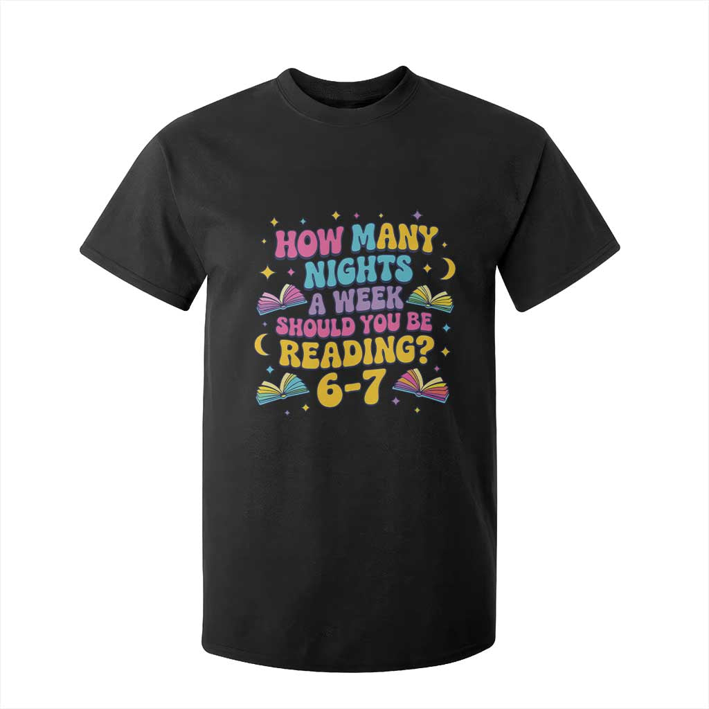 How Many Nights a Week Should You Be Reading 6 7 T Shirt For Kid Funny Book Meme for Teachers Students TS02 Black Print Your Wear