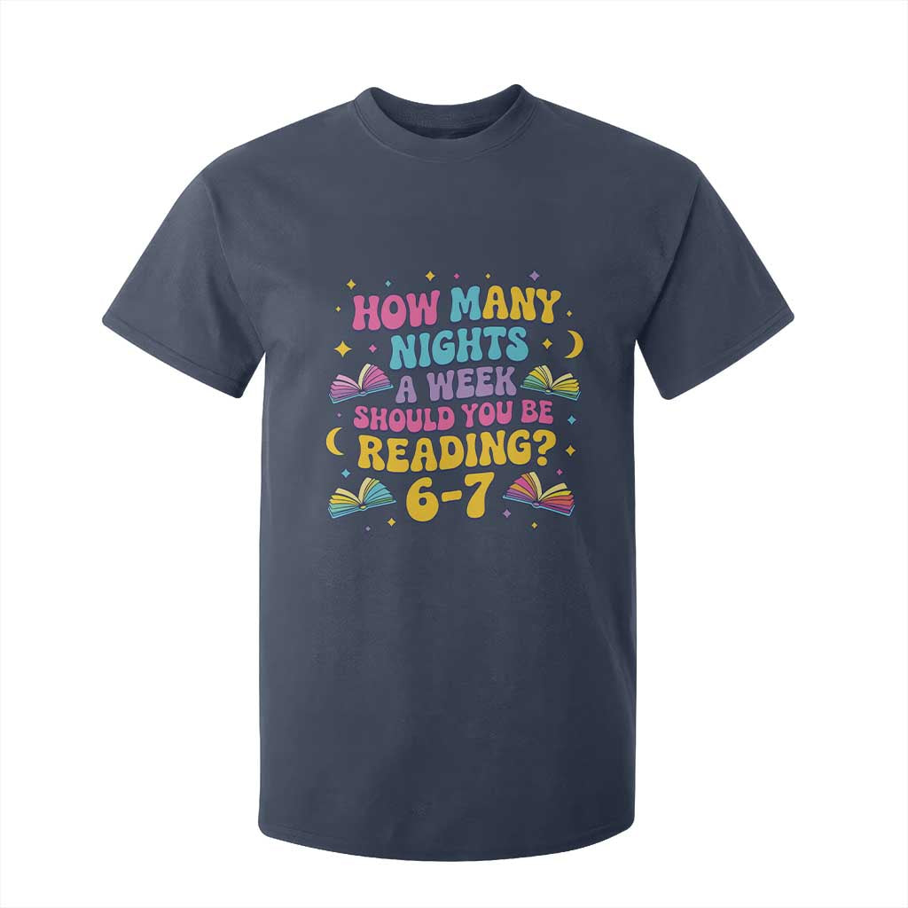 How Many Nights a Week Should You Be Reading 6 7 T Shirt For Kid Funny Book Meme for Teachers Students TS02 Navy Print Your Wear