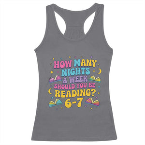 How Many Nights a Week Should You Be Reading 6 7 Racerback Tank Top Funny Book Meme for Teachers Students TS02 Charcoal Print Your Wear