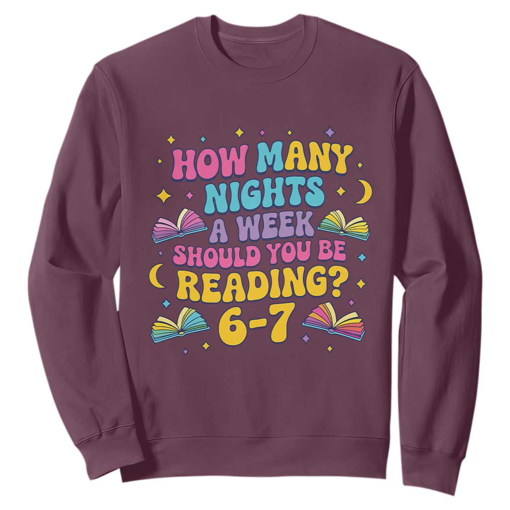 How Many Nights a Week Should You Be Reading 6 7 Sweatshirt Funny Book Meme for Teachers Students TS02 Maroon Print Your Wear