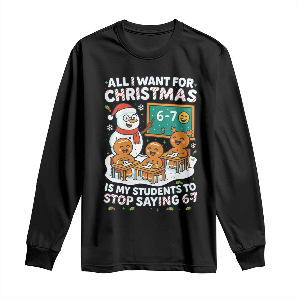 Gingerbread Classroom 67 Meme Long Sleeve Shirt Funny Christmas Teacher Wish My Students To Stop Saying Six Seven TS02 Black Print Your Wear