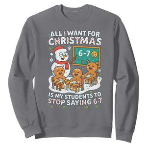 Gingerbread Classroom 67 Meme Sweatshirt Funny Christmas Teacher Wish My Students To Stop Saying Six Seven TS02 Charcoal Print Your Wear