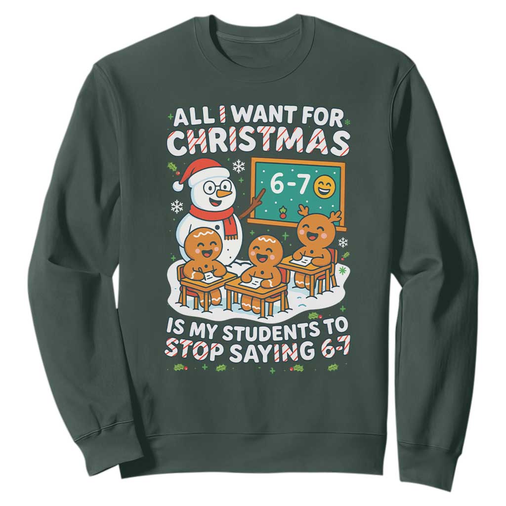 Gingerbread Classroom 67 Meme Sweatshirt Funny Christmas Teacher Wish My Students To Stop Saying Six Seven TS02 Dark Forest Green Print Your Wear