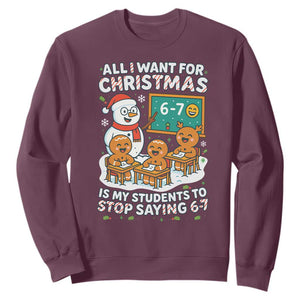 Gingerbread Classroom 67 Meme Sweatshirt Funny Christmas Teacher Wish My Students To Stop Saying Six Seven TS02 Maroon Print Your Wear