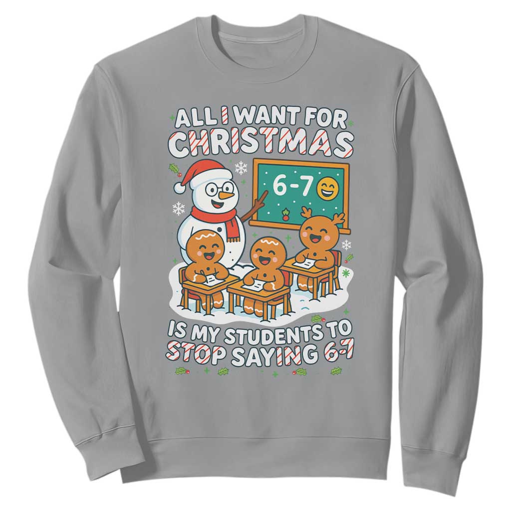 Gingerbread Classroom 67 Meme Sweatshirt Funny Christmas Teacher Wish My Students To Stop Saying Six Seven TS02 Sport Gray Print Your Wear