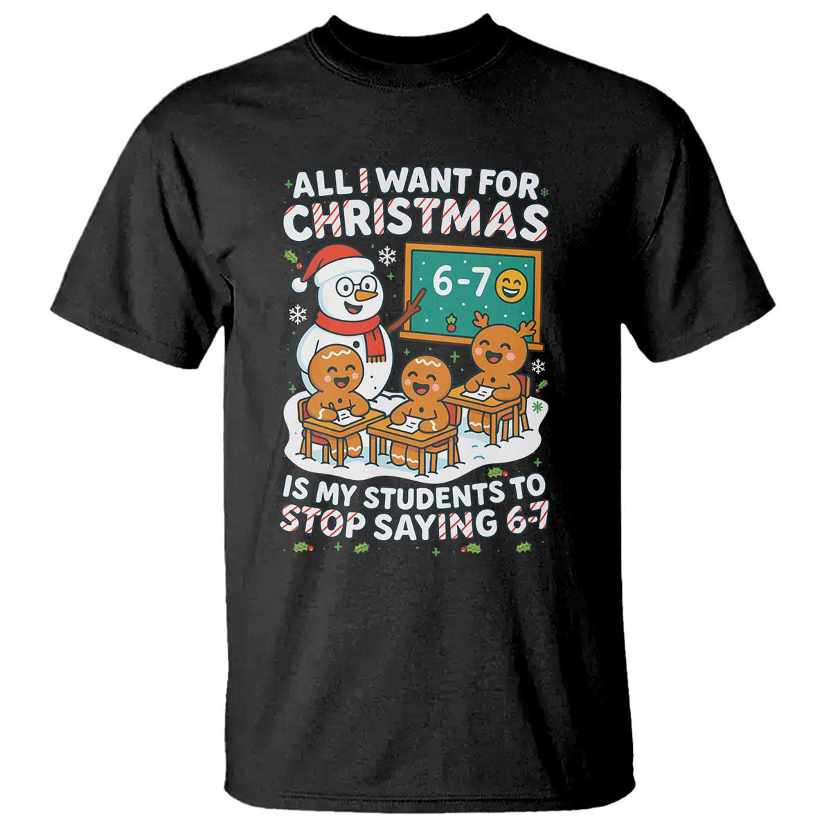 Gingerbread Classroom 67 Meme T Shirt Funny Christmas Teacher Wish My Students To Stop Saying Six Seven TS02 Black Print Your Wear