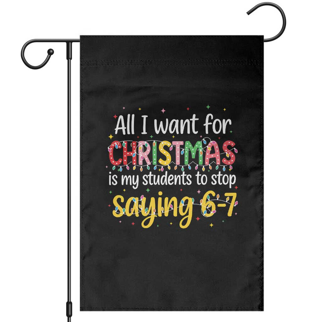 Funny Anti Six Seven Teacher Christmas Garden Flag My Students To Stop Saying 67 Festive Lights TS02 Black Print Your Wear