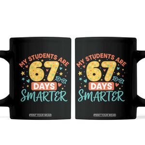 My Students Are 67 Days Smarter Coffee Mug Funny Sixe Seven Meme Cute Teacher Pride TS02 Black Print Your Wear