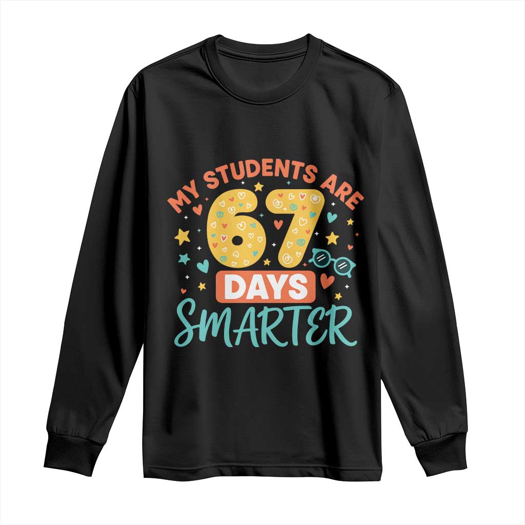 My Students Are 67 Days Smarter Long Sleeve Shirt Funny Sixe Seven Meme Cute Teacher Pride TS02 Black Print Your Wear