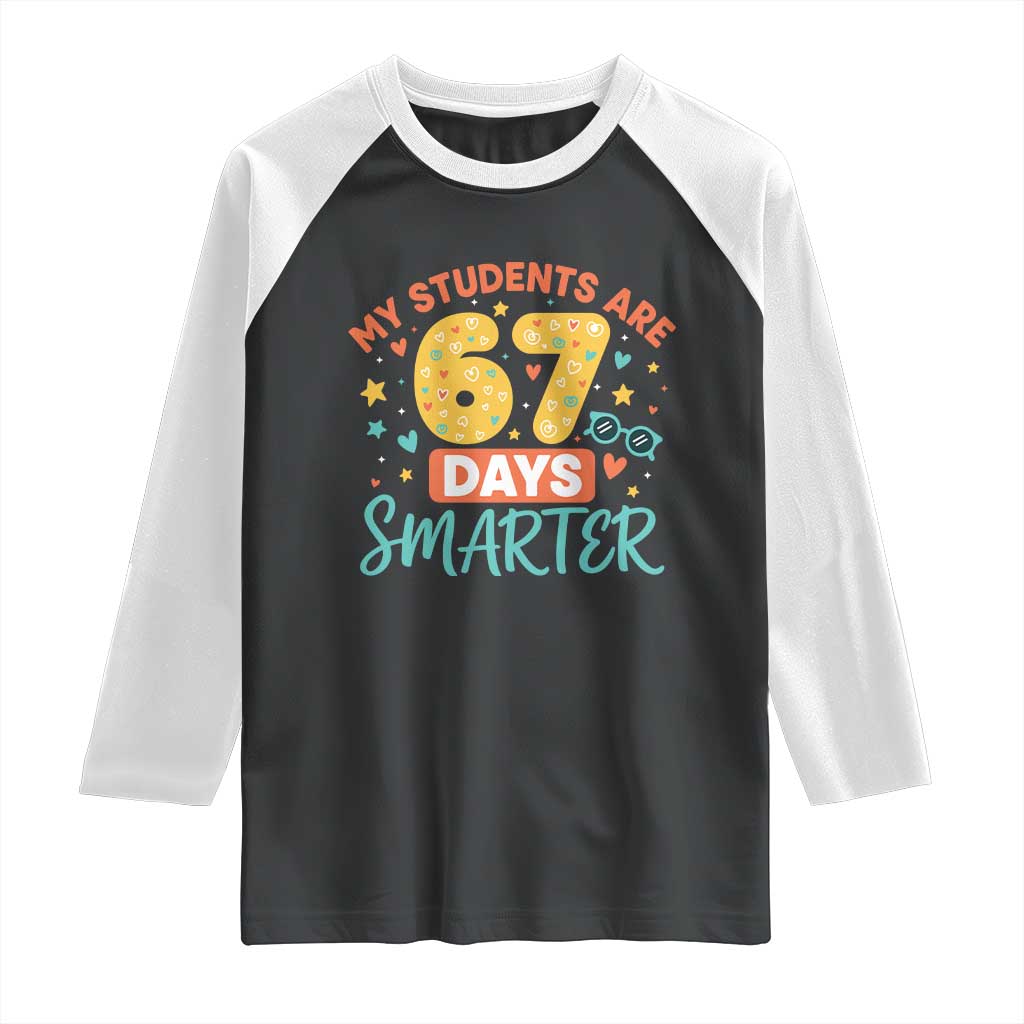 My Students Are 67 Days Smarter Raglan Shirt Funny Sixe Seven Meme Cute Teacher Pride TS02 Black White Print Your Wear