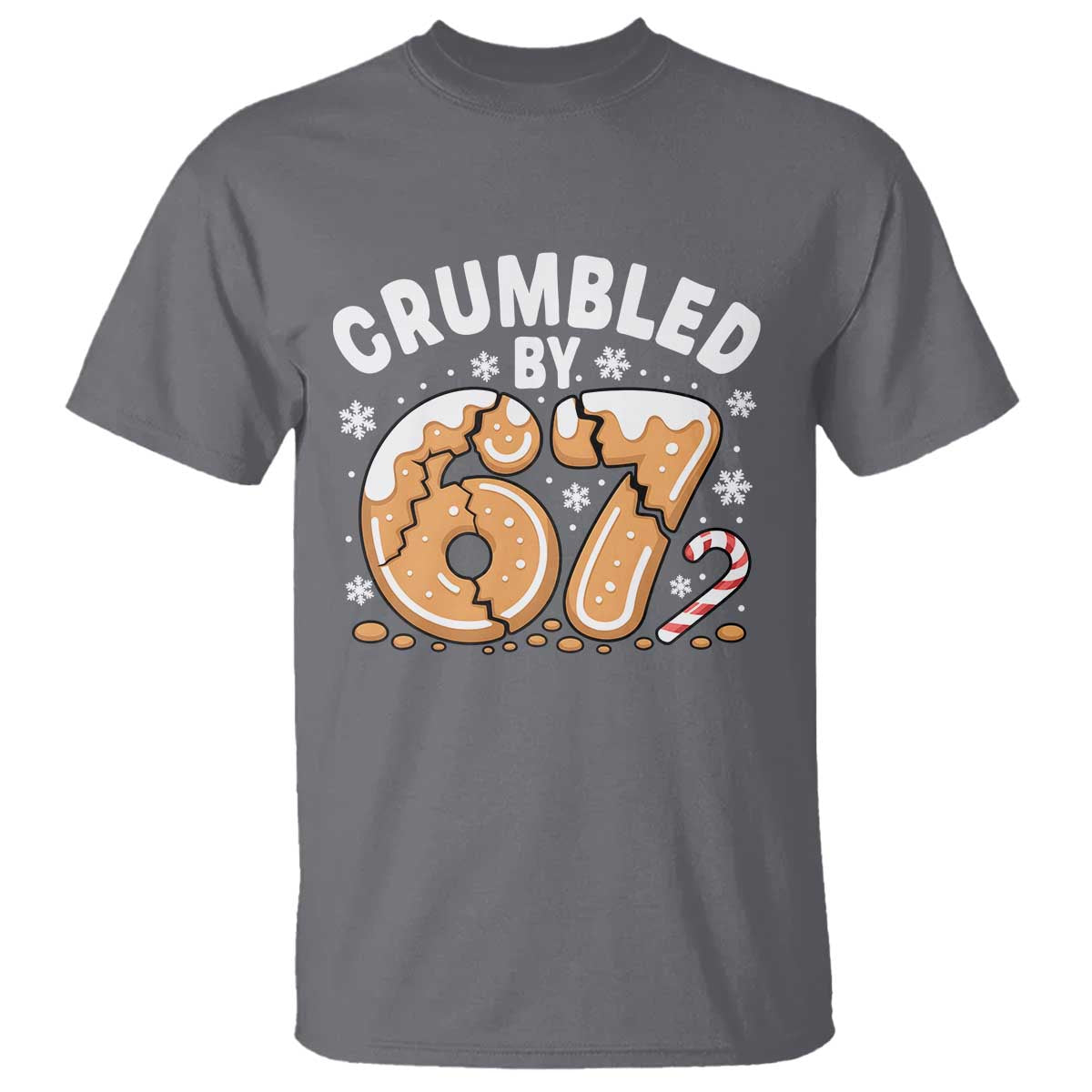 Crumbled by 67 T Shirt Funny Gingerbread Christmas Meme Cookie Chaos TS02 Charcoal Print Your Wear