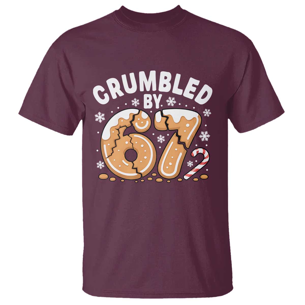 Crumbled by 67 T Shirt Funny Gingerbread Christmas Meme Cookie Chaos TS02 Maroon Print Your Wear