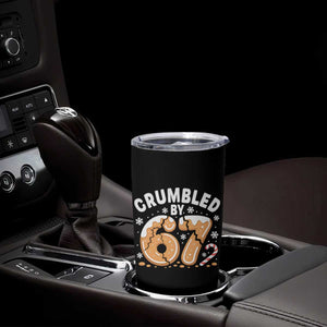 Crumbled by 67 Tumbler Cup Funny Gingerbread Christmas Meme Cookie Chaos TS02 Print Your Wear