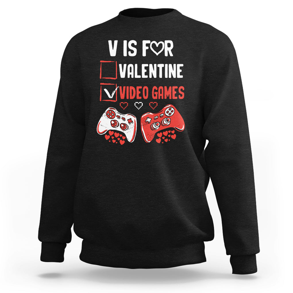 Gamer Valentines Day Sweatshirt V Is For Video Games Gaming Funny Anti Valentines TS02 Black Printyourwear