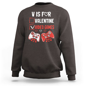 Gamer Valentines Day Sweatshirt V Is For Video Games Gaming Funny Anti Valentines TS02 Dark Chocolate Printyourwear