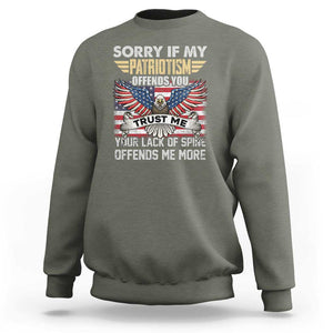 American Patriotic Sweatshirt Funny Sorry If My Patriotism Offends You Veterans Patriotism TS02 Military Green Print Your Wear