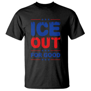 Ice Out For Good Protest T Shirt Justice Against Ice Political Resistance TS02 Black Print Your Wear