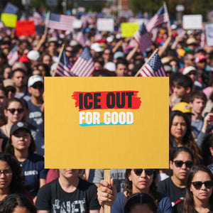 Ice Out For Good Protest Sign Subtle Against Ice Protest Political Resistance TS02 Horizontal 18" × 24" Yellow Print Your Wear