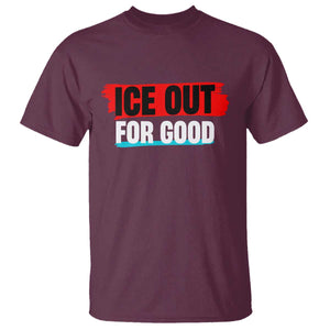 Ice Out For Good T Shirt Subtle Against Ice Protest Political Resistance TS02 Maroon Print Your Wear