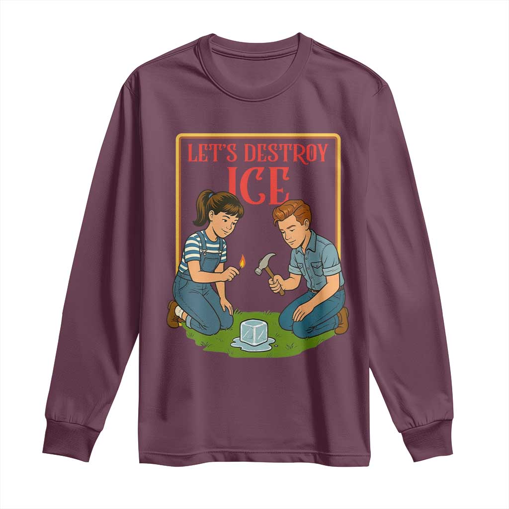 Let’s Destroy ICE Long Sleeve Shirt Retro Parody Protest with Satirical Childhood Graphic TS02 Maroon Print Your Wear