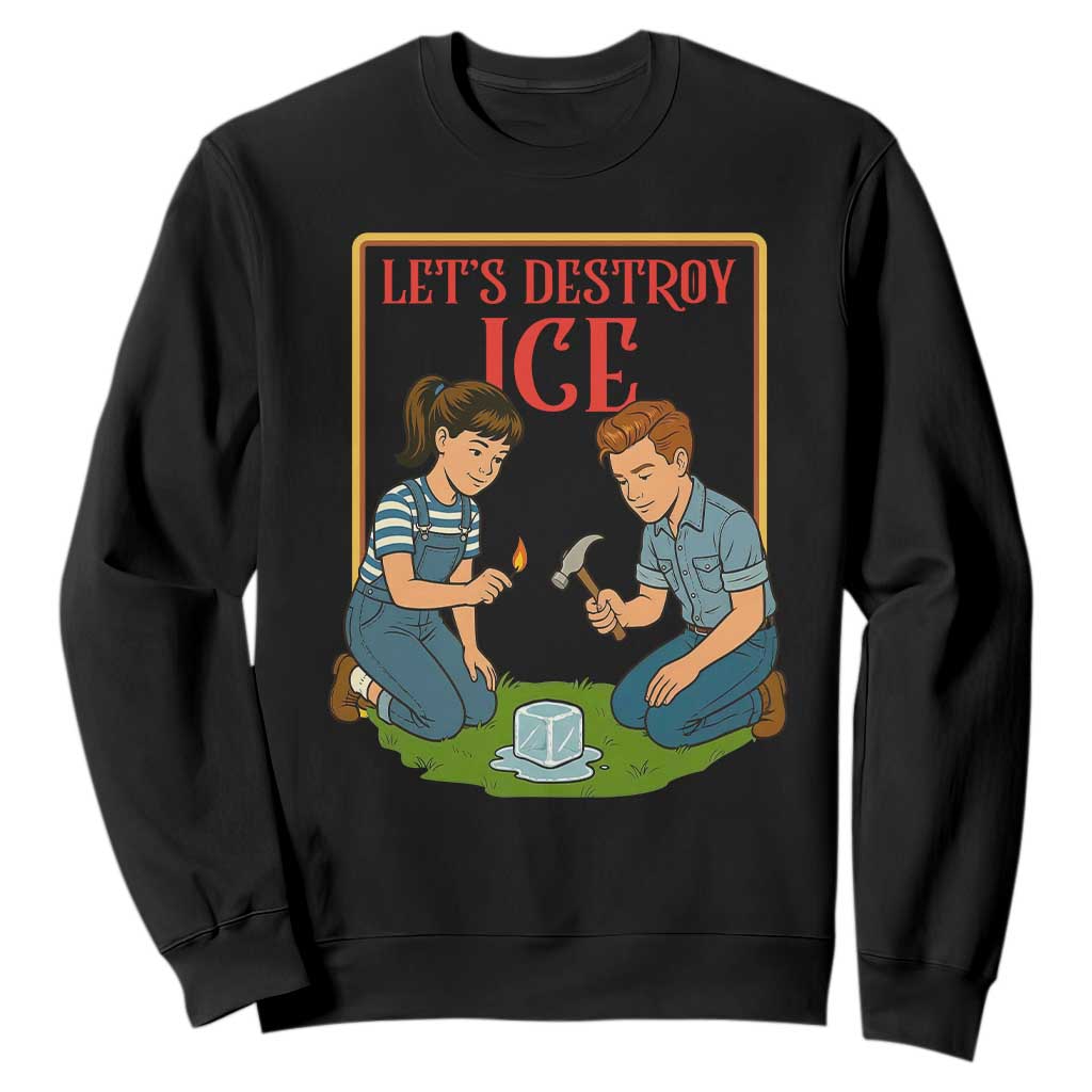 Let’s Destroy ICE Sweatshirt Retro Parody Protest with Satirical Childhood Graphic TS02 Black Print Your Wear