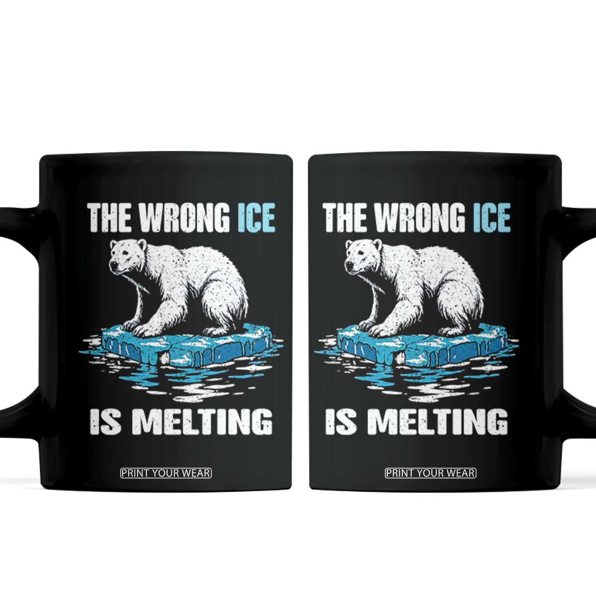 The Wrong Ice is Melting Polar Bear Coffee Mug Against Ice Environmental Activist Protest TS02 Black Print Your Wear