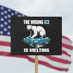 The Wrong Ice is Melting Polar Bear Protest Sign Against Ice Environmental Activist Protest TS02 Horizontal 18" × 24" Black Print Your Wear