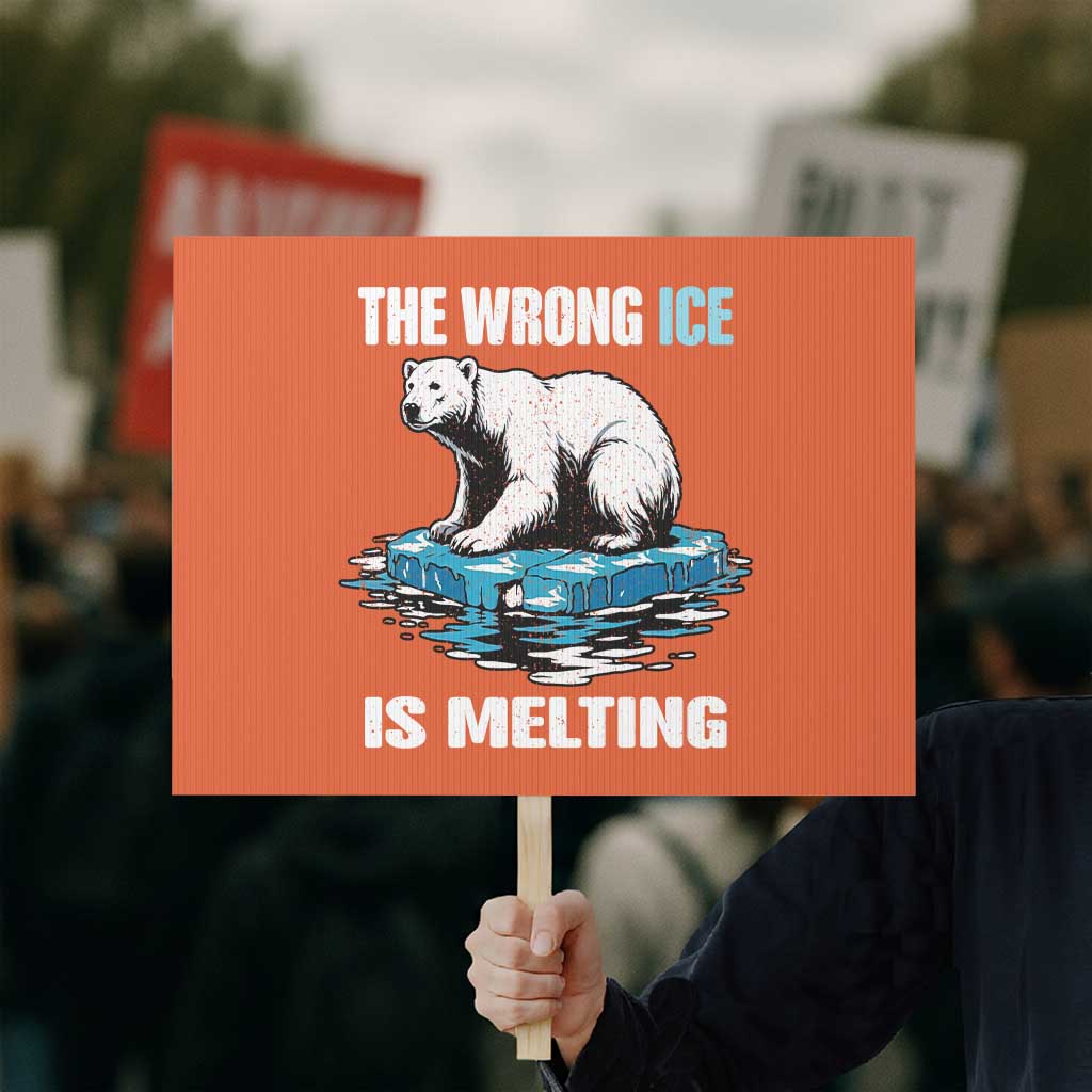 The Wrong Ice is Melting Polar Bear Protest Sign Against Ice Environmental Activist Protest TS02 Horizontal 18
