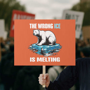 The Wrong Ice is Melting Polar Bear Protest Sign Against Ice Environmental Activist Protest TS02 Horizontal 18" × 24" Orange Print Your Wear