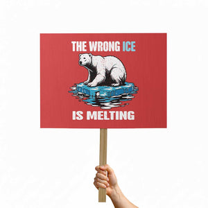 The Wrong Ice is Melting Polar Bear Protest Sign Against Ice Environmental Activist Protest TS02 Horizontal 18" × 24" Red Print Your Wear