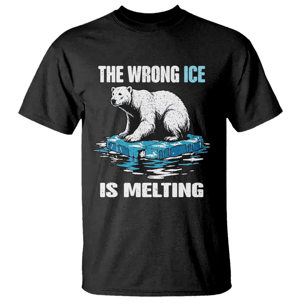 The Wrong Ice is Melting Polar Bear T Shirt Against Ice Environmental Activist Protest TS02 Black Print Your Wear