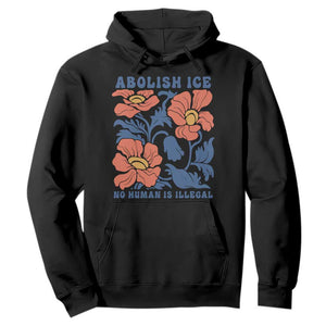 Retro Floral Protest Abolish Ice Hoodie No Human is Illegal Peaceful Pro-Immigrant TS02 Black Print Your Wear