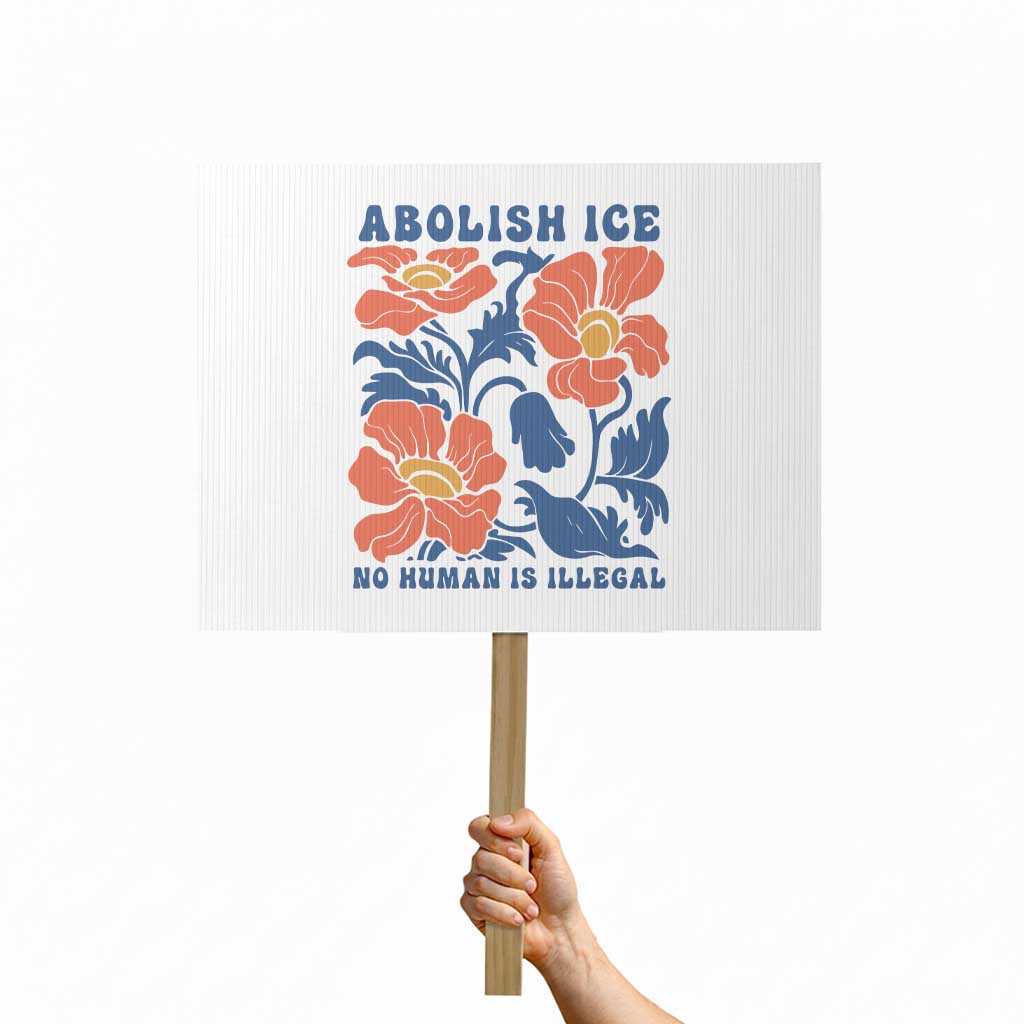 Retro Floral Protest Abolish Ice Protest Sign No Human is Illegal Peaceful Pro-Immigrant TS02 Horizontal 18