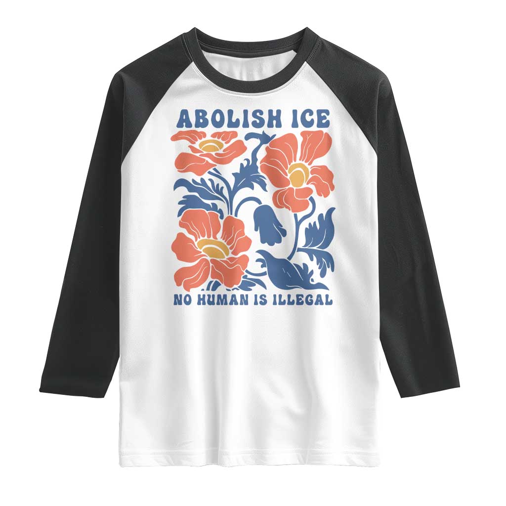 Retro Floral Protest Abolish Ice Raglan Shirt No Human is Illegal Peaceful Pro-Immigrant TS02 White Black Print Your Wear