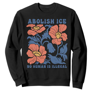 Retro Floral Protest Abolish Ice Sweatshirt No Human is Illegal Peaceful Pro-Immigrant TS02 Black Print Your Wear