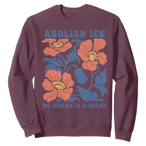 Retro Floral Protest Abolish Ice Sweatshirt No Human is Illegal Peaceful Pro-Immigrant TS02 Maroon Print Your Wear