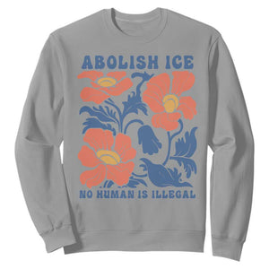 Retro Floral Protest Abolish Ice Sweatshirt No Human is Illegal Peaceful Pro-Immigrant TS02 Sport Gray Print Your Wear