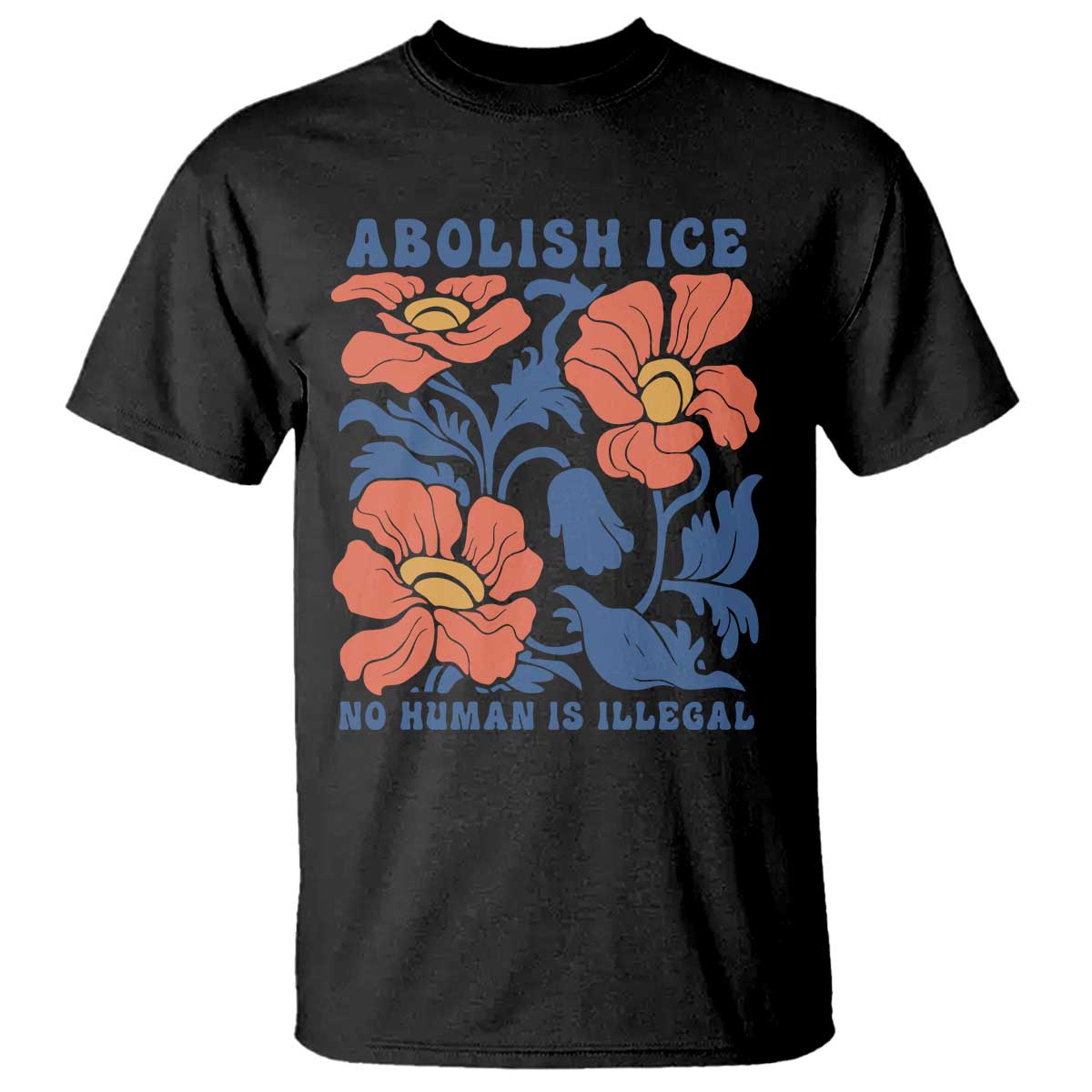 Retro Floral Protest Abolish Ice T Shirt No Human is Illegal Peaceful Pro-Immigrant TS02 Black Print Your Wear