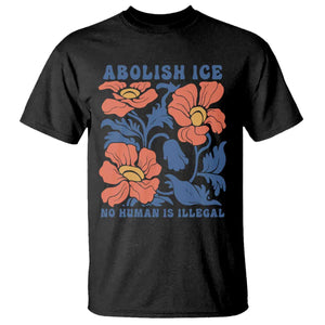 Retro Floral Protest Abolish Ice T Shirt No Human is Illegal Peaceful Pro-Immigrant TS02 Black Print Your Wear
